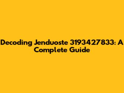 Decoding Jenduoste 3193427833: A Complete Guide