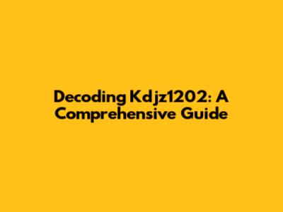 Decoding Kdjz1202: A Comprehensive Guide