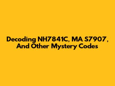 Decoding NH7841C, MA S7907, And Other Mystery Codes