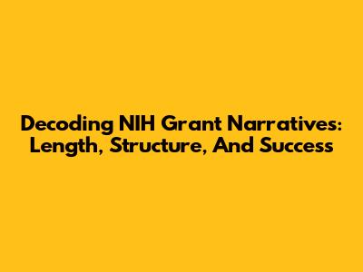 Decoding NIH Grant Narratives: Length, Structure, And Success