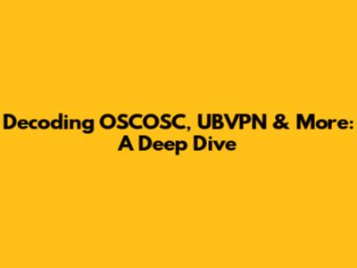 Decoding OSCOSC, UBVPN & More: A Deep Dive