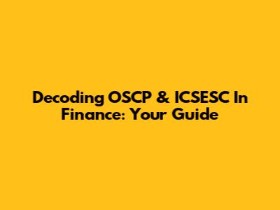 Decoding OSCP & ICSESC In Finance: Your Guide