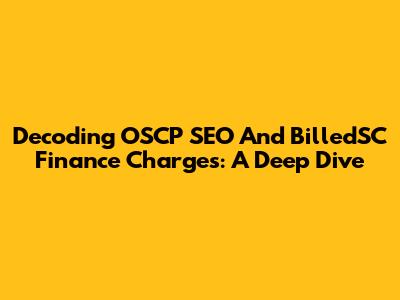 Decoding OSCP SEO And BilledSC Finance Charges: A Deep Dive