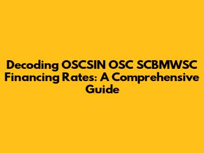 Decoding OSCSIN OSC SCBMWSC Financing Rates: A Comprehensive Guide