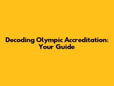 Decoding Olympic Accreditation: Your Guide