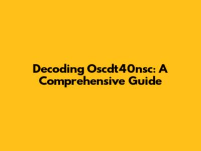 Decoding Oscdt40nsc: A Comprehensive Guide