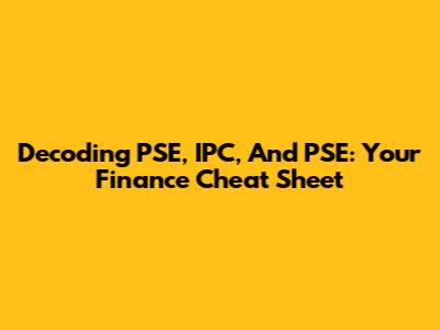 Decoding PSE, IPC, And PSE: Your Finance Cheat Sheet