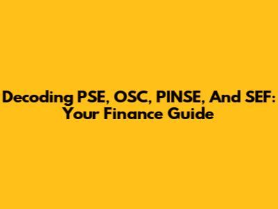 Decoding PSE, OSC, PINSE, And SEF: Your Finance Guide