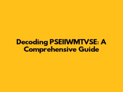 Decoding PSEIIWMTVSE: A Comprehensive Guide