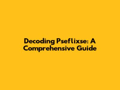 Decoding Pseflixse: A Comprehensive Guide