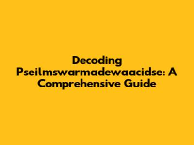 Decoding Pseilmswarmadewaacidse: A Comprehensive Guide