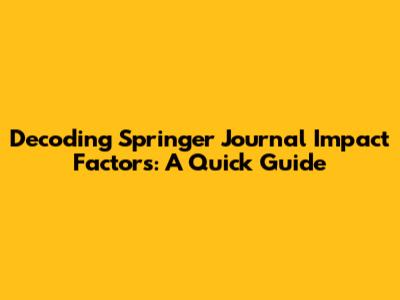 Decoding Springer Journal Impact Factors: A Quick Guide