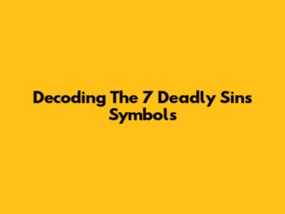Decoding The 7 Deadly Sins Symbols