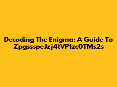 Decoding The Enigma: A Guide To ZpgssspeJzj4tVP1zc0TMs2s