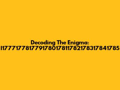Decoding The Enigma: I177717781779178017811782178317841785