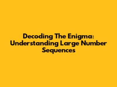 Decoding The Enigma: Understanding Large Number Sequences