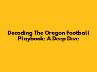 Decoding The Oregon Football Playbook: A Deep Dive