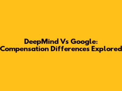 DeepMind Vs Google: Compensation Differences Explored