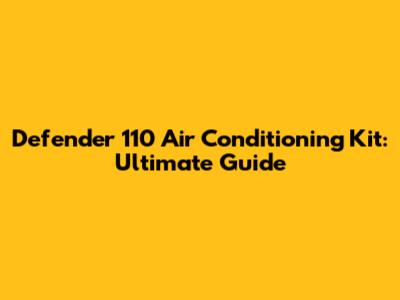 Defender 110 Air Conditioning Kit: Ultimate Guide