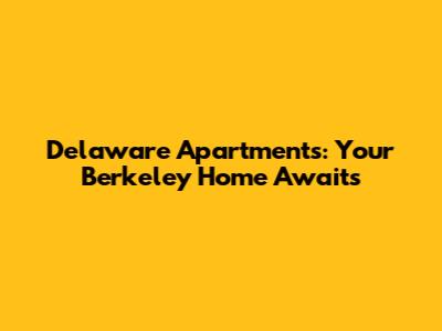 Delaware Apartments: Your Berkeley Home Awaits