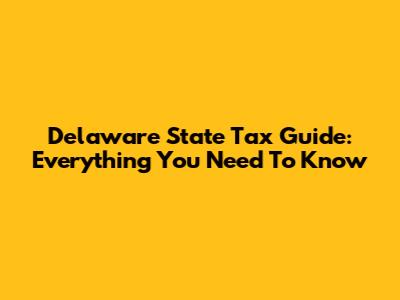 Delaware State Tax Guide: Everything You Need To Know