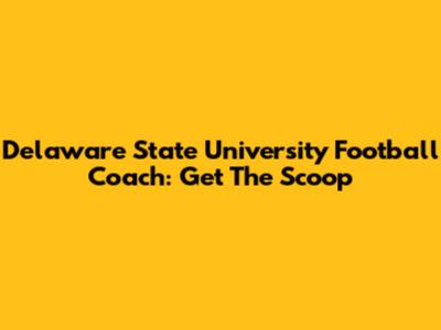Delaware State University Football Coach: Get The Scoop