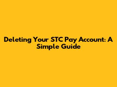 Deleting Your STC Pay Account: A Simple Guide