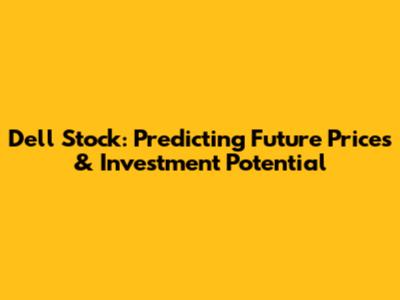 Dell Stock: Predicting Future Prices & Investment Potential