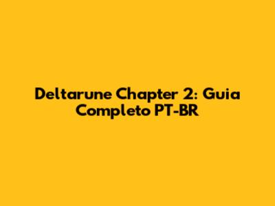 Deltarune Chapter 2: Guia Completo PT-BR