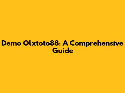 Demo Olxtoto88: A Comprehensive Guide