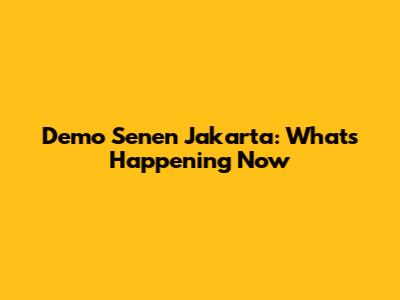 Demo Senen Jakarta: What's Happening Now