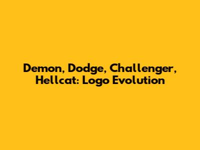 Demon, Dodge, Challenger, Hellcat: Logo Evolution