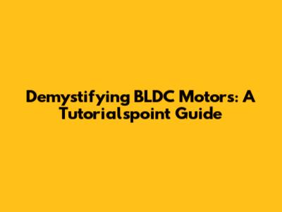 Demystifying BLDC Motors: A Tutorialspoint Guide