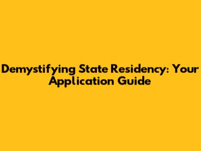 Demystifying State Residency: Your Application Guide