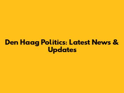 Den Haag Politics: Latest News & Updates