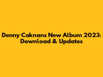 Denny Caknan's New Album 2023: Download & Updates