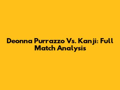 Deonna Purrazzo Vs. Kanji: Full Match Analysis