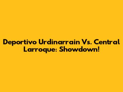Deportivo Urdinarrain Vs. Central Larroque: Showdown!