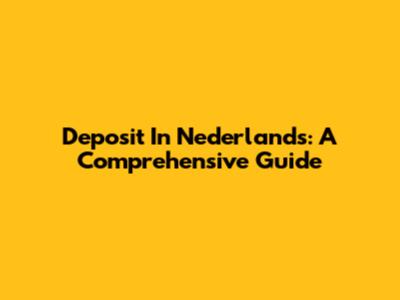 Deposit In Nederlands: A Comprehensive Guide