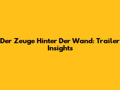 Der Zeuge Hinter Der Wand: Trailer Insights