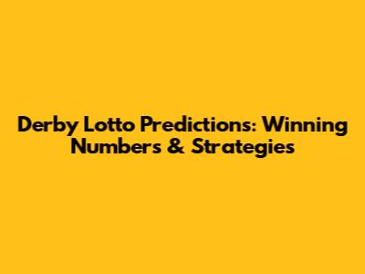 Derby Lotto Predictions: Winning Numbers & Strategies