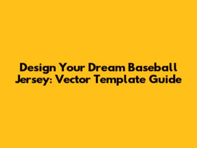 Design Your Dream Baseball Jersey: Vector Template Guide
