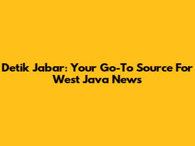 Detik Jabar: Your Go-To Source For West Java News