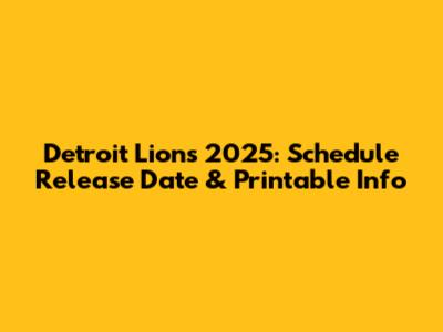Detroit Lions 2025: Schedule Release Date & Printable Info