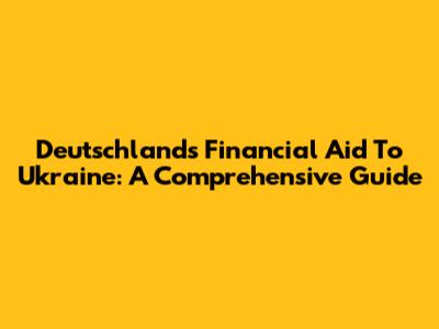 Deutschland's Financial Aid To Ukraine: A Comprehensive Guide