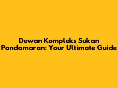 Dewan Kompleks Sukan Pandamaran: Your Ultimate Guide
