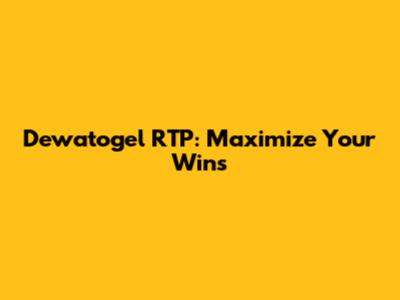 Dewatogel RTP: Maximize Your Wins