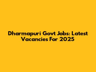 Dharmapuri Govt Jobs: Latest Vacancies For 2025