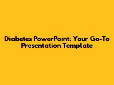 Diabetes PowerPoint: Your Go-To Presentation Template