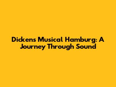 Dickens' Musical Hamburg: A Journey Through Sound